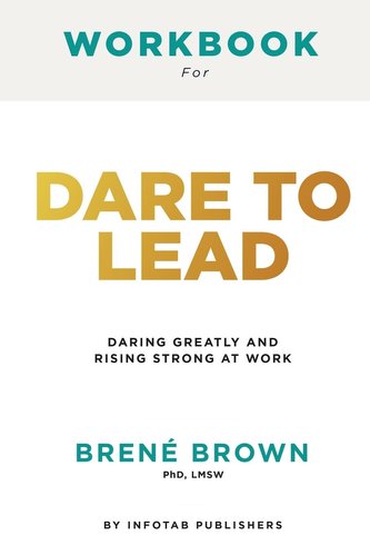 Workbook for dare to lead: Dare to Lead: Brave Work. Tough Conversations. Whole Hearts by Brene Brown: Brave Work. Tough Convers