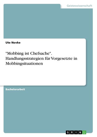 \"Mobbing ist Chefsache\". Handlungsstrategien für Vorgesetzte in Mobbingsituationen \"Mobbing ist Chefsache\". Handlungsstrategien für Vorgesetzte in Mobbingsituationen