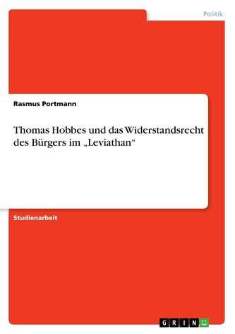 Thomas Hobbes und das Widerstandsrecht des Bürgers im \"Leviathan\" Thomas Hobbes und das Widerstandsrecht des Bürgers im \"Leviathan\"