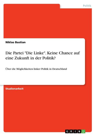 Die Partei \"Die Linke\". Keine Chance auf eine Zukunft in der Politik? Die Partei \"Die Linke\". Keine Chance auf eine Zukunft in der Politik?