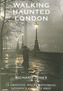 Walking Haunted London: 25 Original Walks Exploring London's Ghostly Past