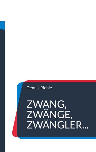 Zwang, Zwänge, Zwängler...