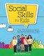 Social Skills for Kids: Over 75 Fun Games & Activities Fro Building Better Relationships, Problem Solving & Improving Communicat