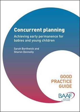 Concurrent Planning : Achieving Early Permanence for Babies and Young Children