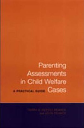 Parenting Assessments in Child Welfare Cases : A Practical Guide Parenting Assessments in Child Welfare Cases : A Practical Guide