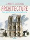 5-Minute Sketching -- Architecture: Super-Quick Techniques for Amazing Drawings
