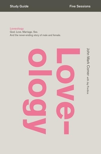 Loveology: God. Love. Marriage. Sex. and the Never-Ending Story of Male and Female.