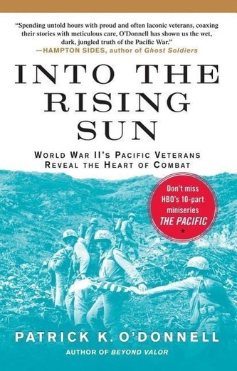 Into the Rising Sun: World War II's Pacific Veterans Reveal the Heart of Combat