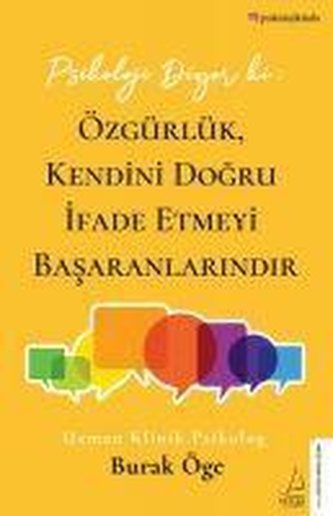 Psikoloji Diyor ki: Özgürlük, Kendini Dogru Ifade Etmeyi Basaranlarindir