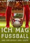 Ich mag Fußball... und vielleicht drei Leute. Sprüche und Weisheiten vom Spielfeldrand (Tischkalender 2022 DIN A5 hoch)