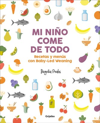 Mi Niño Come de Todo (Todo Lo Que Tienes Que Saber Sobre Baby-Led Weaning) / My Child Eats Everything (All You Need to Know abou