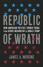 Republic of Wrath: How American Politics Turned Tribal, from George Washington to Donald Trump