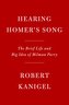Hearing Homer's Song: The Brief Life and Big Idea of Milman Parry