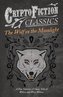 The Wolf in the Moonlight - A Fine Selection of Classic Tales of Wolves and Were-Wolves (Cryptofiction Classics - Weird Tales of