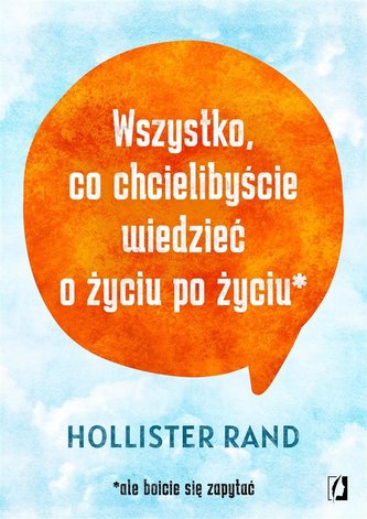 Wszystko co chcielibyście wiedzieć o życiu po życiu Wszystko co chcielibyście wiedzieć o życiu po życiu