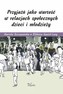 Przyjaźń jako wartość w relacjach społecznych dzieci i młodzieży