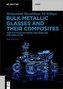 Bulk Metallic Glasses and Their Composites