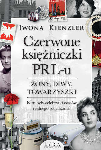 Czerwone księżniczki PRL-u Żony, diwy, towarzyszki