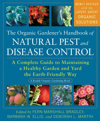 The Organic Gardener's Handbook of Natural Pest and Disease Control: A Complete Guide to Maintaining a Healthy Garden and Yard t