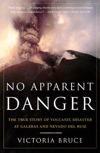 No Apparent Danger: The True Story of Volcanic Disaster at Galeras and Nevado del Ruiz