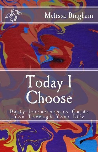 Today I Choose: Daily Intentions to Guide You Through Your Life