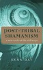 Post-Tribal Shamanism: A New Look at the Old Ways