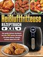 Heißluftfritteuse Rezeptbuch XXL: Das große Airfryer Kochbuch mit den 500 besten Rezepten für jeden Anlass; Gesund kochen ohne F