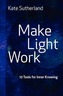 Make Light Work: 10 Tools for Inner Knowing