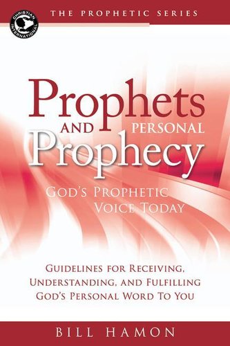 Prophets and Personal Prophecy: God's Prophetic Voice Today: Guidelines for Receiving, Understanding, and Fulfilling God's Perso