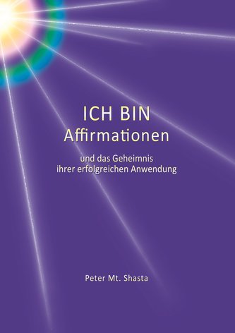 ICH BIN  Affirmationen und das Geheimnis ihrer erfolgreichen Anwendung