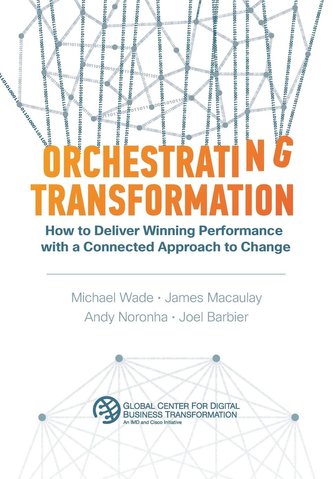 Orchestrating Transformation: How to Deliver Winning Performance with a Connected Approach to Change