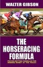 The Horseracing Formula: Proven Betting Formulas for Winning Money at the Track!