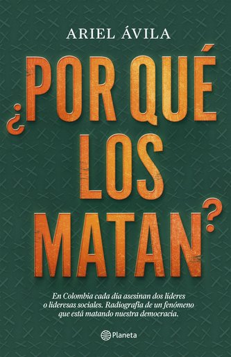 ¿Por Qué Los Matan?: En Colombia Cada Día Asesinan DOS Líderes O Lideresas Sociales. Radigrafía de Un Fenomeno Que Está Matando