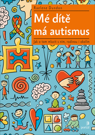 Mé dítě má autismus - Jak o tom mluvit s ním, rodinou i okolím