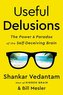 Useful Delusions: The Power and Paradox of the Self-Deceiving Brain