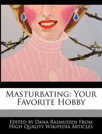 Masturbating: Your Favorite Hobby