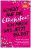 Scheiß auf die Glücksfee! Ich mach das jetzt selbst