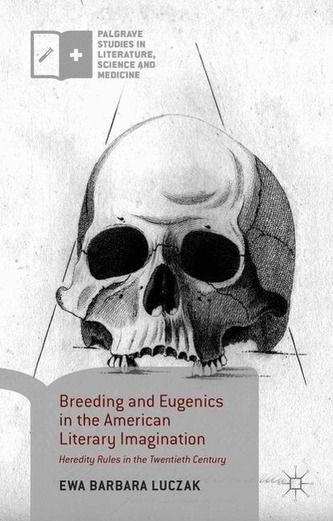 Breeding and Eugenics in the American Literary Imagination: Heredity Rules in the Twentieth Century