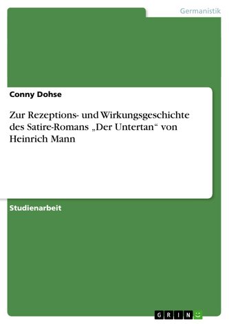 Zur Rezeptions- und Wirkungsgeschichte des Satire-Romans \"Der Untertan\" von Heinrich Mann