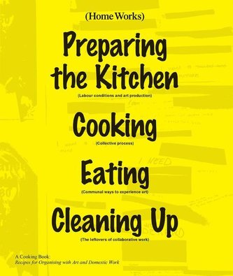 Home Works: A Cooking Book: Recipes for Organising with Art and Domestic Work