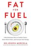 Fat for Fuel: A Revolutionary Diet to Combat Cancer, Boost Brain Power, and Increase Your Energy