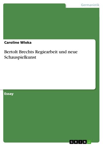 Bertolt Brechts Regiearbeit und neue Schauspielkunst