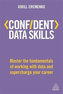 Confident Data Skills : Master the Fundamentals of Working with Data and Supercharge Your Career