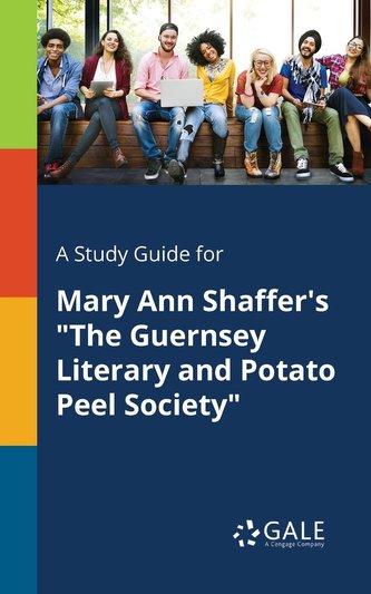 A Study Guide for Mary Ann Shaffer's \"The Guernsey Literary and Potato Peel Society\"
