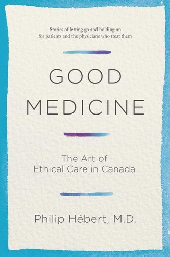 Good Medicine: The Art of Ethical Care in Canada