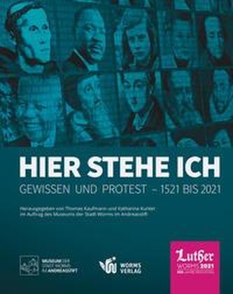Hier stehe ich. Gewissen und Protest - 1521 bis 2021