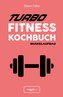 Turbo-Fitness-Kochbuch - Muskelaufbau