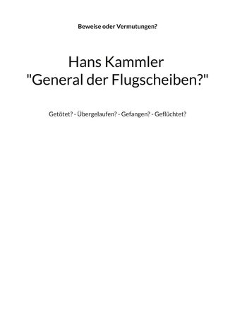Hans Kammler \"General der Flugscheiben?\"