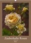 Zauberhafte Rosen (Wandkalender 2022 DIN A3 hoch)