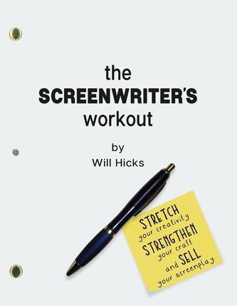 The Screenwriter's Workout: Screenwriting Exercises and Activities to Stretch Your Creativity, Enhance Your Script, Strengthen Y